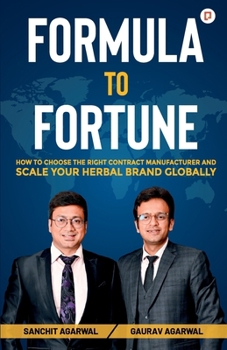 Formula To Fortune;How To Choose The Right Contract Manufacturer And Scale Your Herbal Brand Globally