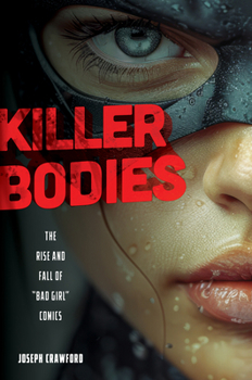 Paperback Killer Bodies: The Rise and Fall of Bad Girl Comics Book
