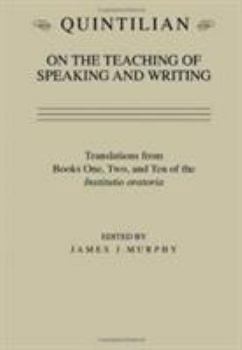 Paperback Quintilian on the Teaching of Speaking and Writing: Translations from Books One, Two and Ten of the Institutio Oratoria Book