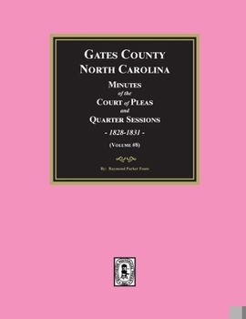 Gates County, North Carolina Minutes of the Court of Pleas and Quarter Sessions, 1828-1831. (Volume #8)