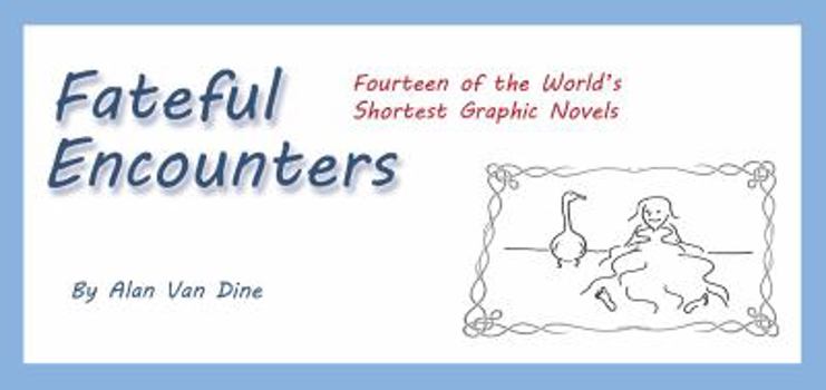 Paperback Fateful Encounters: Fourteen of the World's Shortest Graphic Novels Book