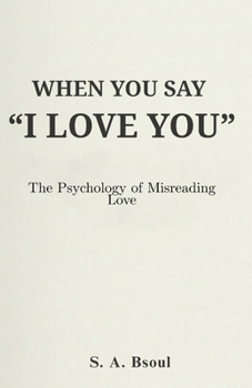 When You Say “I Love You”: The Psychology of Misreading Love