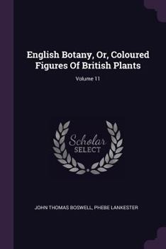 Paperback English Botany, Or, Coloured Figures Of British Plants; Volume 11 Book