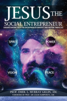 Paperback Jesus the Social Entrepreneur: Understanding Both His Entrepreneur Mindset and Nature 'Miracles' Book