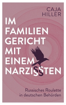 Paperback Im Familiengericht mit einem Narzissten: Russisches Roulette in deutschen Behörden [German] Book