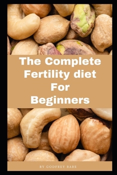 THE COMPLETE FERTILITY DIET FIR BEGINNERS