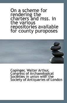 On a scheme for rendering the charters and mss. in the various repositories available for county pur