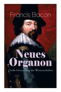 Paperback Neues Organon - Große Erneuerung der Wissenschaften: Hauptwerk der Philosophie: Neues Werkzeug der Kenntnisse - Erkenntniskritisches Konzept des Empir Book