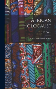 Hardcover African Holocaust; the Story of the Uganda Martyrs Book