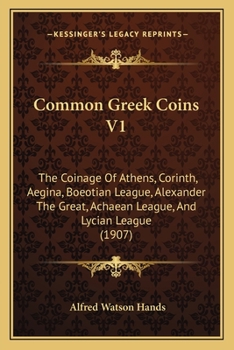 Paperback Common Greek Coins V1: The Coinage Of Athens, Corinth, Aegina, Boeotian League, Alexander The Great, Achaean League, And Lycian League (1907) Book