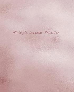 Paperback Multiple Incomes Tracker: Manage and Keep Track of Your Multiple Incomes in One Place with the Multiple Incomes Tracker, Rose Gold Foil Cover Book