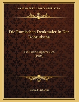 Paperback Die Romischen Denkmaler In Der Dobrudscha: Ein Erklarungsversuch (1904) [German] Book
