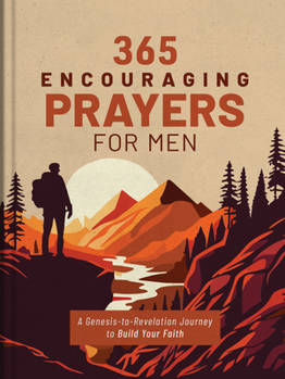 365 Encouraging Prayers for Men : A Genesis-To-Revelation Journey to Build Your Faith