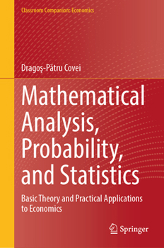 Hardcover Mathematical Analysis, Probability, and Statistics: Basic Theory and Practical Applications to Economics Book