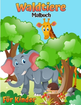 Waldtiere Malbuch für Kinder: Waldtiere Malbuch für Kinder (mit Aktivitäten und Spielen) (Moderne Mal- und Aktivitätsbücher für Kinder)