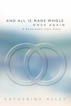 Paperback And All Is Made Whole Once Again: A Remarkable Love Story Book