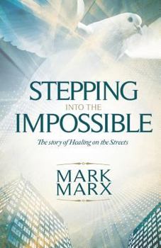 Paperback Stepping Into the Impossible: The story of healing on the streets Book