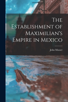 Paperback The Establishment of Maximilian's Empire in Mexico Book