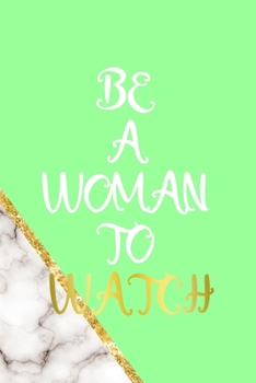Be A Woman To Watch: All Purpose 6x9 Blank Lined Notebook Journal Way Better Than A Card Trendy Unique Gift Neon Marmol Girl Boss