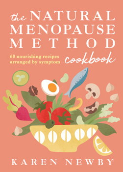 Hardcover The Natural Menopause Method Cookbook: 60 Nourishing Recipes Arranged by Symptom Book