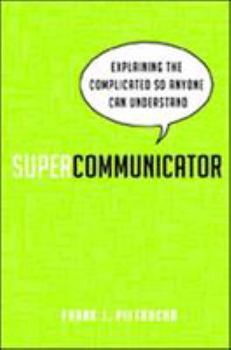 Paperback Supercommunicator: Explaining the Complicated So Anyone Can Understand Book