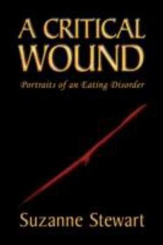 Hardcover A Critical Wound: Portraits of an Eating Disorder Book