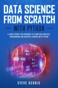 Paperback Data Science from Scratch with Python: A Crash Course for Beginners to Learn Data Analysis, Programming and Machine Learning with Python Book