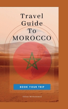 Travel Guide To Morocco: Book Your Trip