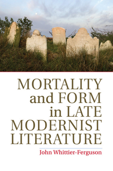 Paperback Mortality and Form in Late Modernist Literature Book