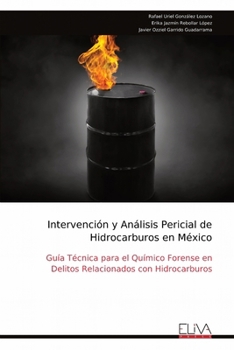 Intervención y Análisis Pericial de Hidrocarburos en México: Guía Técnica para el Químico Forense en Delitos Relacionados con Hidrocarburos (Spanish Edition)