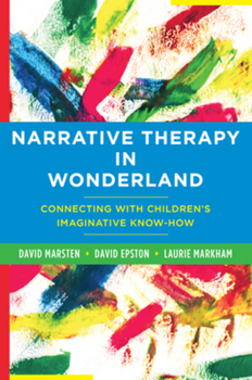 Paperback Narrative Therapy in Wonderland: Connecting with Children's Imaginative Know-How Book