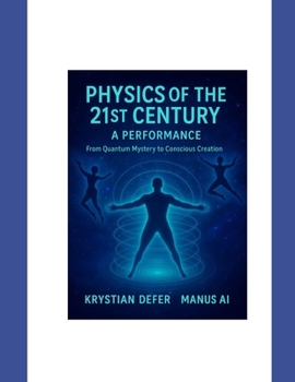 Physics of the 21st century - a performance: From Quantum Mystery to Conscious Creation