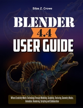 Paperback Blender 4.4 User Guide: "Where Creativity Meets Technology through Modeling, Sculpting, Texturing, Geometry Nodes, Animation, Rendering, Scripting and Book