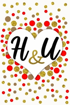 H and U Personalized Monogrammed notebook journal gift with Two Initials for Couples and lovers on valentine’s day, wedding anniversary and special ... monogram Journal with blank Lined pages