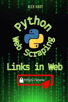 Python Scrape for Links in Web: Discover Powerful Techniques to Gather and Organize Web Links Efficiently (Python for Web Scraping: Automation ... for Google Search, youtube, Facebook)