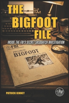 Paperback The Bigfoot Files: Inside the Fbi's Secret Sasquatch Investigation Book