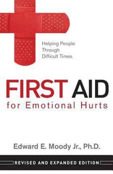Paperback First Aid for Emotional Hurts Revised and Expanded Edition: Helping People Through Difficult Times Book