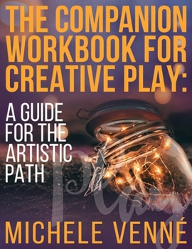 Paperback The Companion Workbook for Creative Play: A Guide for the Artistic Path Book