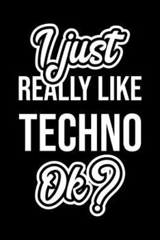 I Just Really Like Techno Ok?: Christmas Gift for Techno lover  | Funny Techno Journal | Nice 2019 Christmas Present for Techno | 6x9inch 120 pages