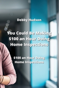 Paperback You Could Be Making $100 an Hour Doing Home Inspections: $100 an Hour Doing Home Inspections Book