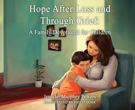 Hope After Loss and Through Grief: A Family Devotional for Children