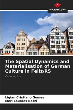 Paperback The Spatial Dynamics and Materialisation of German Culture in Feliz/RS Book