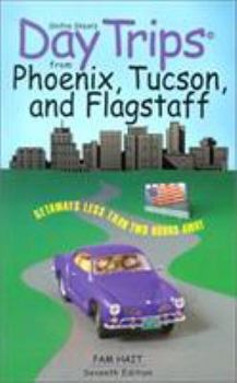 Paperback Day Trips from Phoenix, Tucson, and Flagstaff: Getaways Less Than Two Hours Away Book