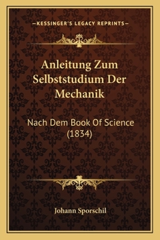 Paperback Anleitung Zum Selbststudium Der Mechanik: Nach Dem Book Of Science (1834) [German] Book