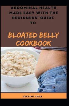 Paperback Abdominal Health Made Easy With The Beginners' Guide To Bloated Belly Cookbook Book