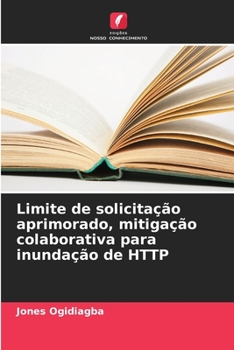 Paperback Limite de solicitação aprimorado, mitigação colaborativa para inundação de HTTP [Portuguese] Book
