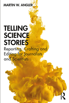 Paperback Telling Science Stories: Reporting, Crafting and Editing for Journalists and Scientists Book