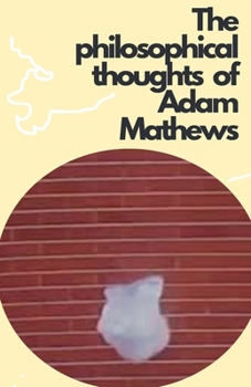 The philosophical thoughts of Adam Mathews