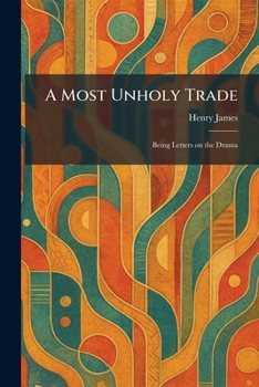 Paperback A Most Unholy Trade: Being Letters on the Drama Book
