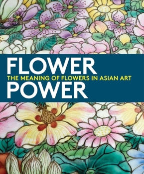 Paperback Flower Power: The Meaning of Flowers in Asian Art Book